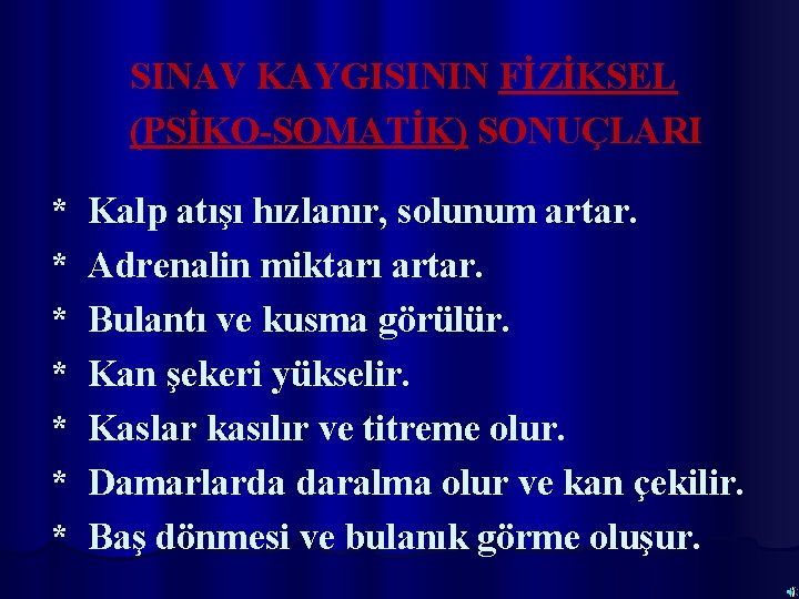 SINAV KAYGISININ FİZİKSEL (PSİKO-SOMATİK) SONUÇLARI * * * * Kalp atışı hızlanır, solunum artar.