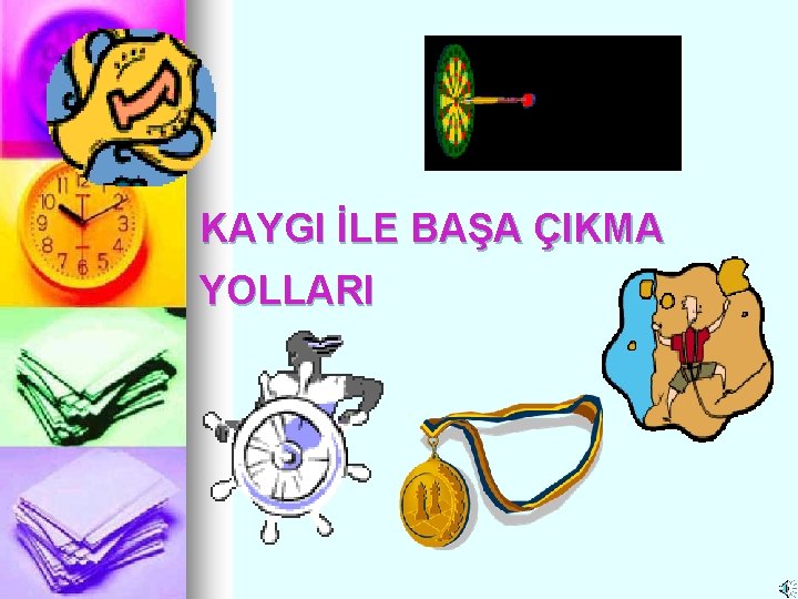 KAYGI İLE BAŞA ÇIKMA YOLLARI 