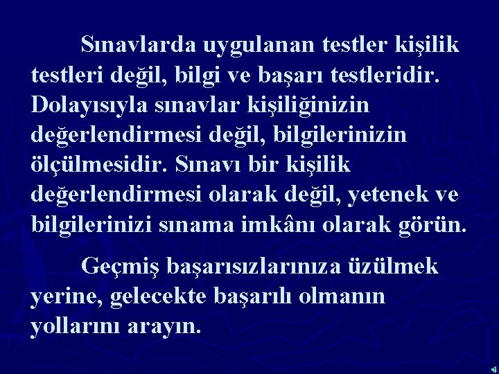 Sınavlarda uygulanan testler kişilik testleri değil, bilgi ve başarı testleridir. Dolayısıyla sınavlar kişiliğinizin değerlendirmesi