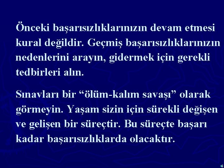 Önceki başarısızlıklarınızın devam etmesi kural değildir. Geçmiş başarısızlıklarınızın nedenlerini arayın, gidermek için gerekli tedbirleri