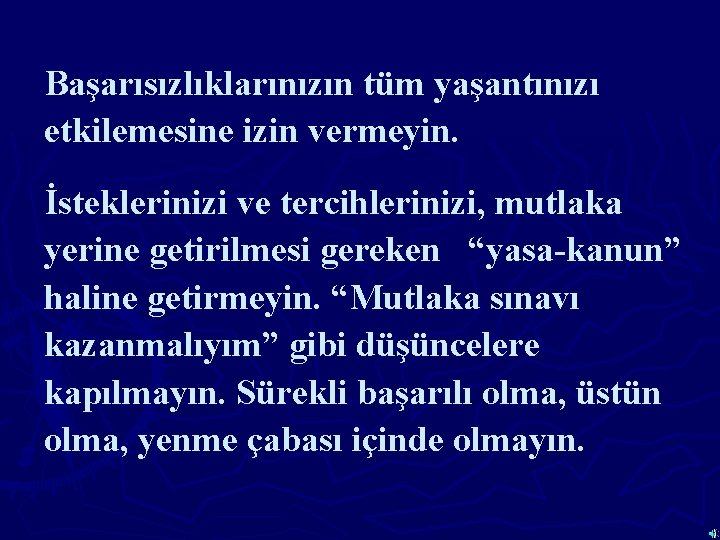 Başarısızlıklarınızın tüm yaşantınızı etkilemesine izin vermeyin. İsteklerinizi ve tercihlerinizi, mutlaka yerine getirilmesi gereken “yasa-kanun”