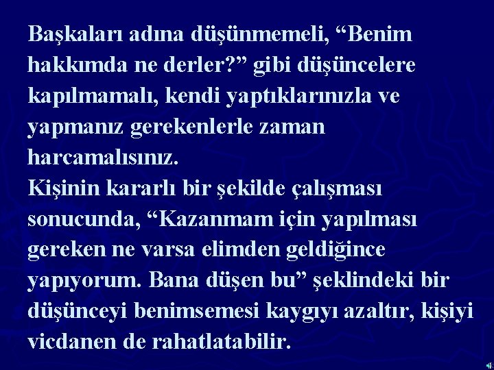 Başkaları adına düşünmemeli, “Benim hakkımda ne derler? ” gibi düşüncelere kapılmamalı, kendi yaptıklarınızla ve