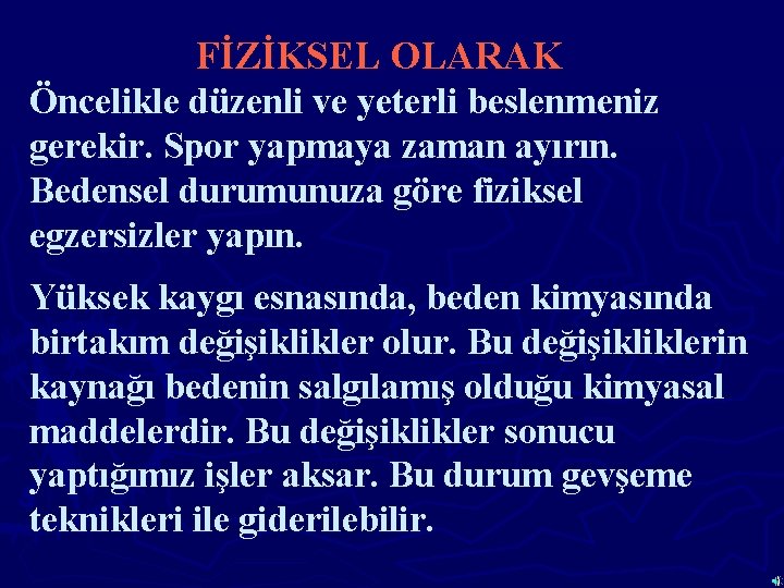 FİZİKSEL OLARAK Öncelikle düzenli ve yeterli beslenmeniz gerekir. Spor yapmaya zaman ayırın. Bedensel durumunuza