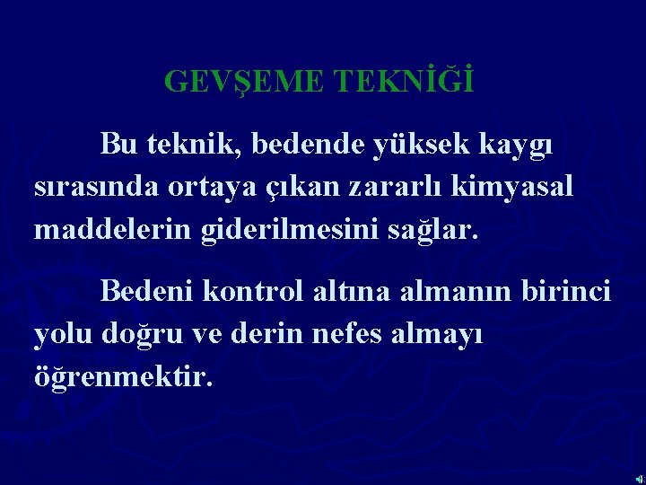 GEVŞEME TEKNİĞİ Bu teknik, bedende yüksek kaygı sırasında ortaya çıkan zararlı kimyasal maddelerin giderilmesini