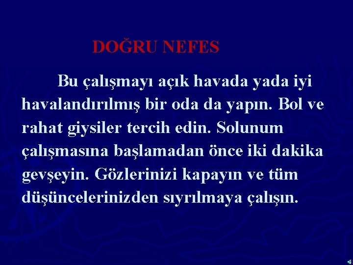 DOĞRU NEFES Bu çalışmayı açık havada yada iyi havalandırılmış bir oda da yapın. Bol