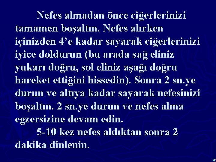 Nefes almadan önce ciğerlerinizi tamamen boşaltın. Nefes alırken içinizden 4’e kadar sayarak ciğerlerinizi iyice