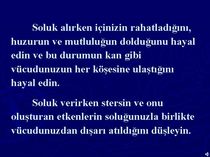 Soluk alırken içinizin rahatladığını, huzurun ve mutluluğun dolduğunu hayal edin ve bu durumun kan