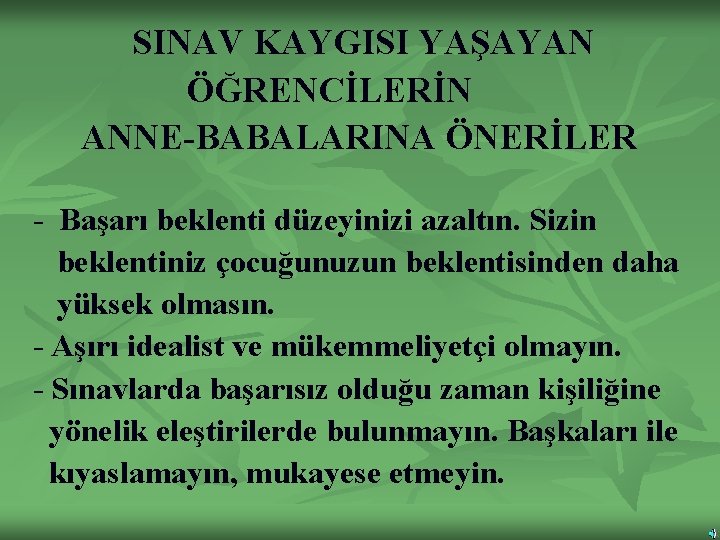 SINAV KAYGISI YAŞAYAN ÖĞRENCİLERİN ANNE-BABALARINA ÖNERİLER - Başarı beklenti düzeyinizi azaltın. Sizin beklentiniz çocuğunuzun