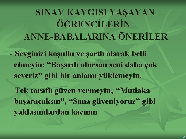 SINAV KAYGISI YAŞAYAN ÖĞRENCİLERİN ANNE-BABALARINA ÖNERİLER - Sevginizi koşullu ve şartlı olarak belli etmeyin;