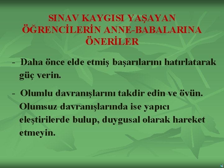 SINAV KAYGISI YAŞAYAN ÖĞRENCİLERİN ANNE-BABALARINA ÖNERİLER - Daha önce elde etmiş başarılarını hatırlatarak güç