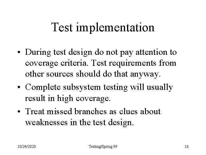 Test implementation • During test design do not pay attention to coverage criteria. Test