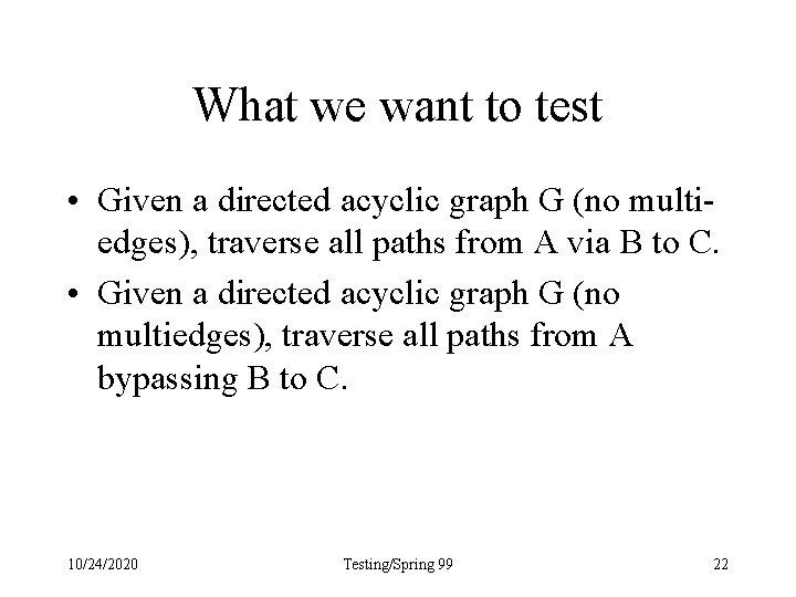 What we want to test • Given a directed acyclic graph G (no multiedges),