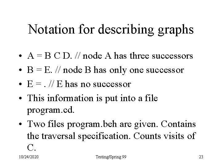 Notation for describing graphs • • A = B C D. // node A