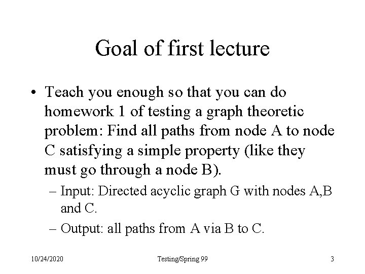 Goal of first lecture • Teach you enough so that you can do homework