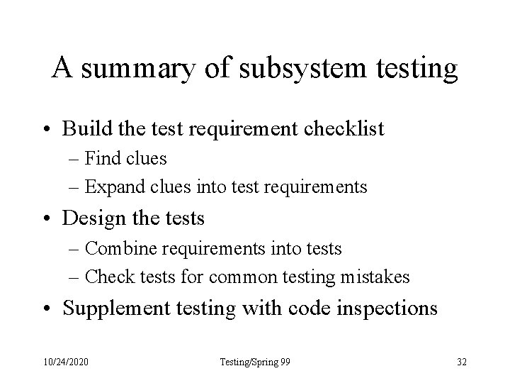 A summary of subsystem testing • Build the test requirement checklist – Find clues