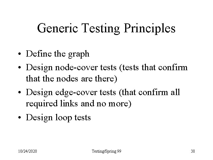 Generic Testing Principles • Define the graph • Design node-cover tests (tests that confirm