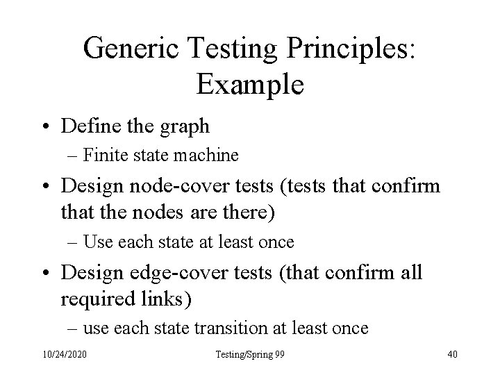 Generic Testing Principles: Example • Define the graph – Finite state machine • Design
