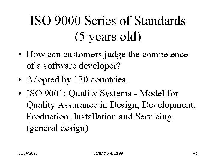 ISO 9000 Series of Standards (5 years old) • How can customers judge the