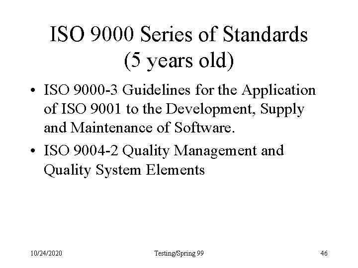 ISO 9000 Series of Standards (5 years old) • ISO 9000 -3 Guidelines for