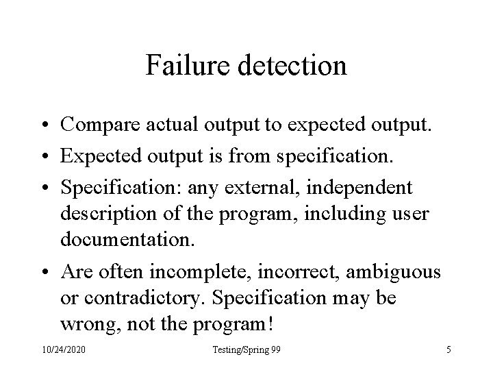 Failure detection • Compare actual output to expected output. • Expected output is from