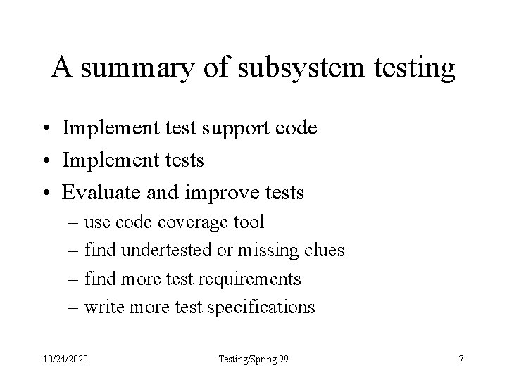 A summary of subsystem testing • Implement test support code • Implement tests •