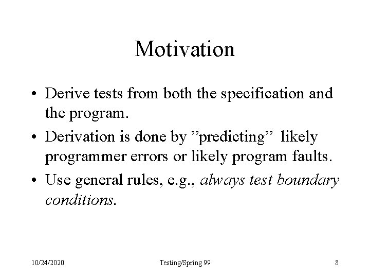 Motivation • Derive tests from both the specification and the program. • Derivation is