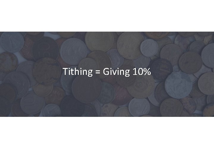 Tithing = Giving 10% 
