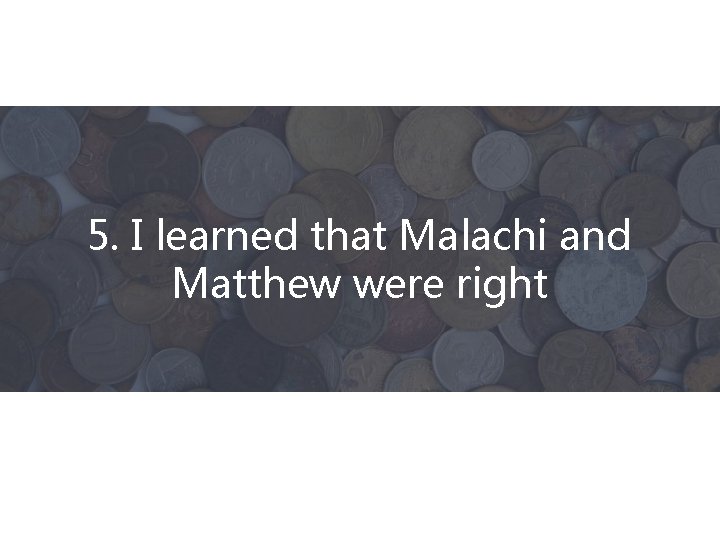 5. I learned that Malachi and Matthew were right 
