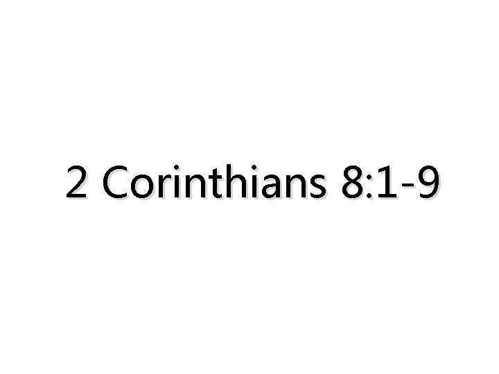 2 Corinthians 8: 1 -9 