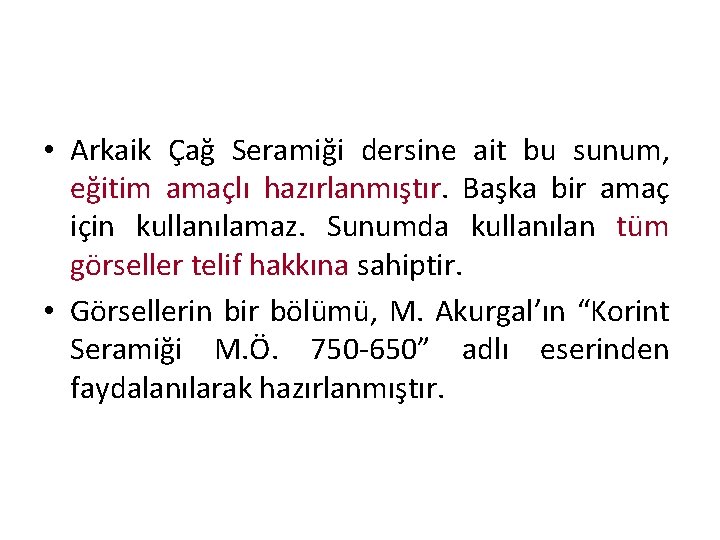  • Arkaik Çağ Seramiği dersine ait bu sunum, eğitim amaçlı hazırlanmıştır. Başka bir