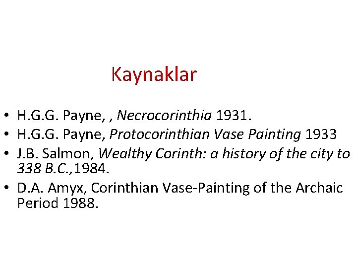 Kaynaklar • H. G. G. Payne, , Necrocorinthia 1931. • H. G. G. Payne,