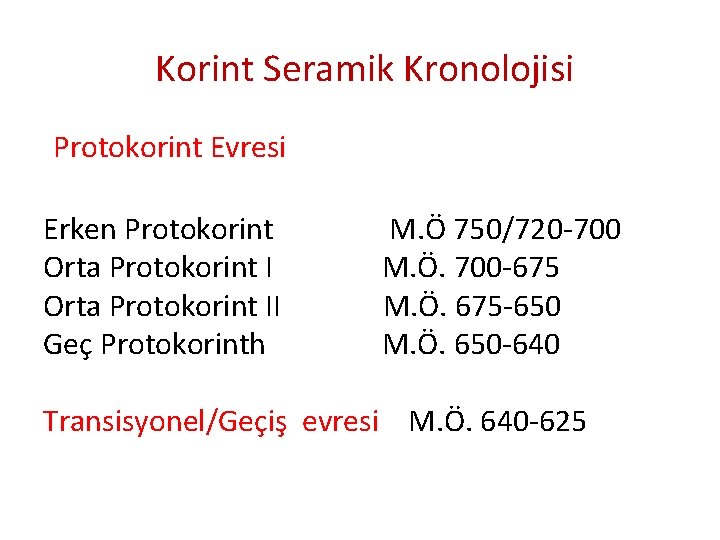  Korint Seramik Kronolojisi Protokorint Evresi Erken Protokorint M. Ö 750/720 -700 Orta Protokorint