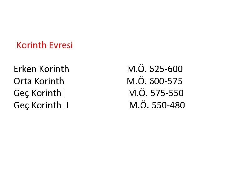 Korinth Evresi Erken Korinth M. Ö. 625 -600 Orta Korinth M. Ö. 600 -575