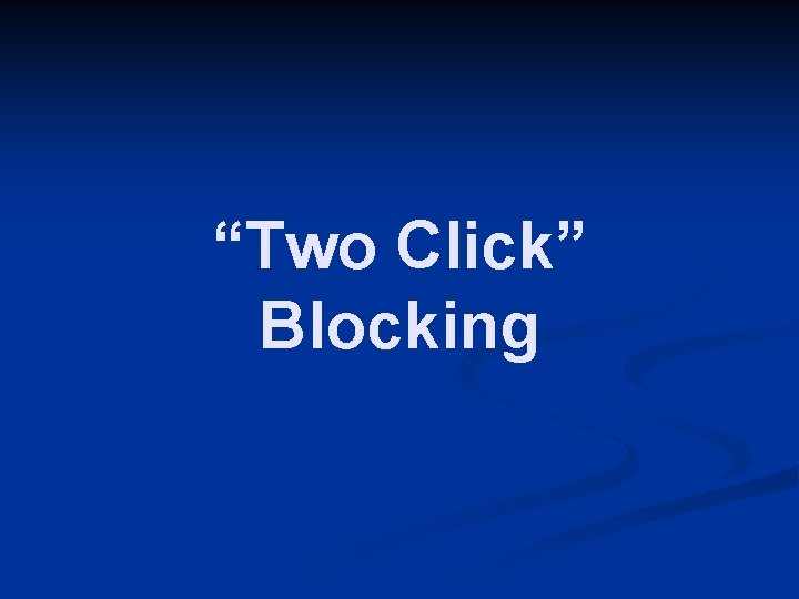 “Two Click” Blocking 