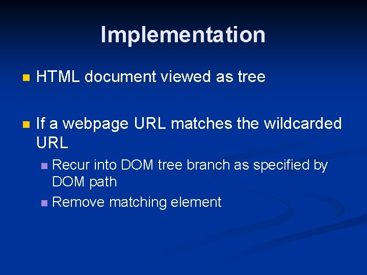 Implementation n HTML document viewed as tree n If a webpage URL matches the