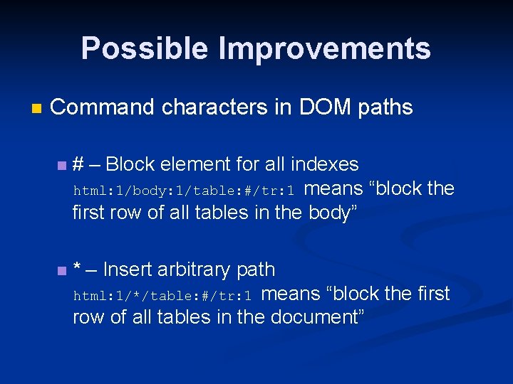 Possible Improvements n Command characters in DOM paths n # – Block element for