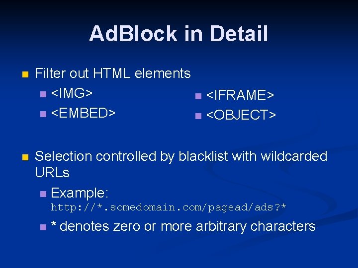 Ad. Block in Detail n Filter out HTML elements n <IMG> n <IFRAME> n