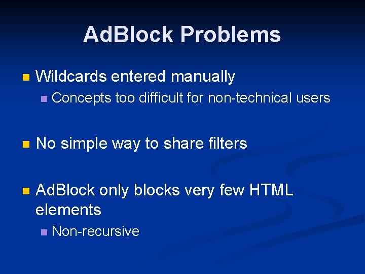 Ad. Block Problems n Wildcards entered manually n Concepts too difficult for non-technical users