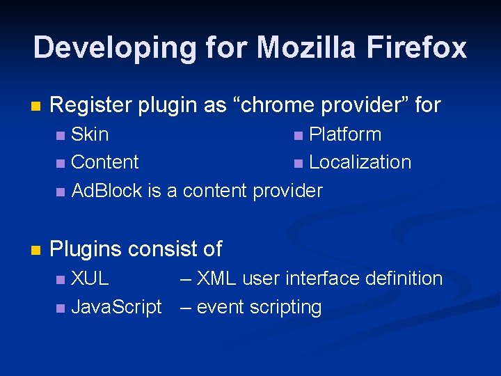 Developing for Mozilla Firefox n Register plugin as “chrome provider” for Skin n Platform