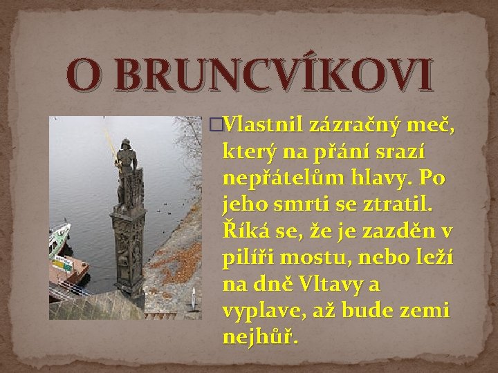 O BRUNCVÍKOVI �Vlastnil zázračný meč, který na přání srazí nepřátelům hlavy. Po jeho smrti