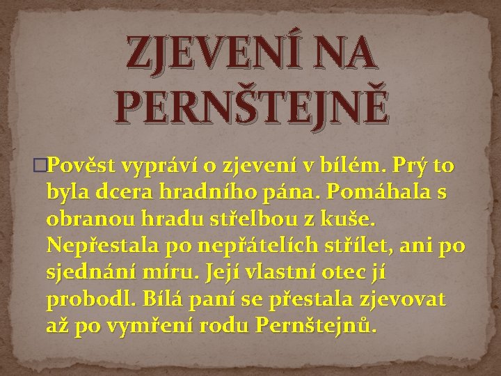 ZJEVENÍ NA PERNŠTEJNĚ �Pověst vypráví o zjevení v bílém. Prý to byla dcera hradního