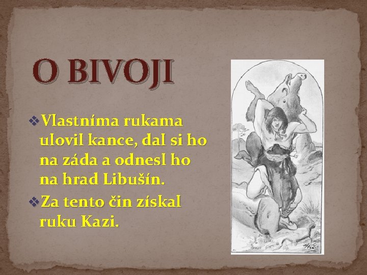 O BIVOJI v. Vlastníma rukama ulovil kance, dal si ho na záda a odnesl