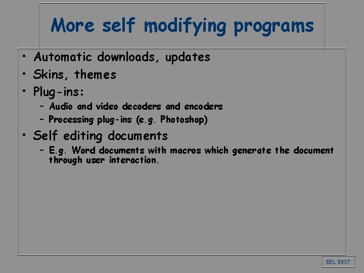 More self modifying programs • Automatic downloads, updates • Skins, themes • Plug-ins: –