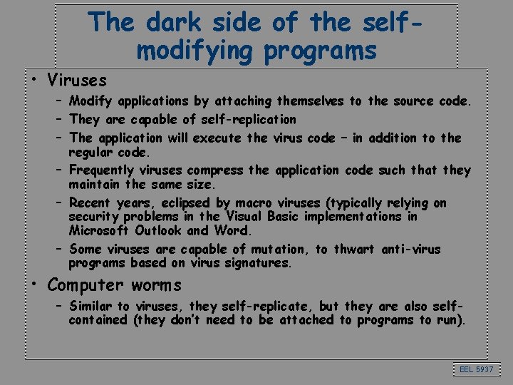 The dark side of the selfmodifying programs • Viruses – Modify applications by attaching