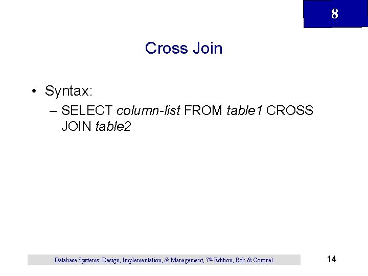 8 Cross Join • Syntax: – SELECT column-list FROM table 1 CROSS JOIN table