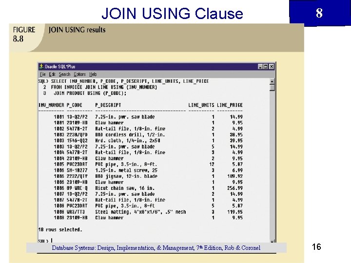 JOIN USING Clause Database Systems: Design, Implementation, & Management, 7 th Edition, Rob &
