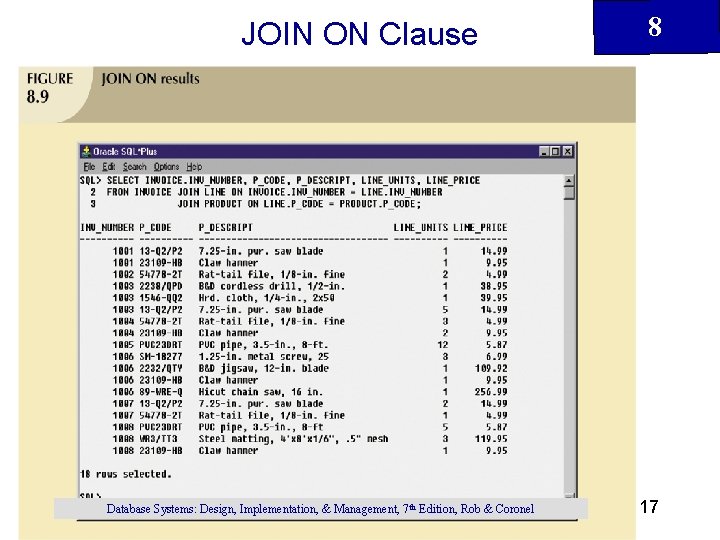 JOIN ON Clause Database Systems: Design, Implementation, & Management, 7 th Edition, Rob &