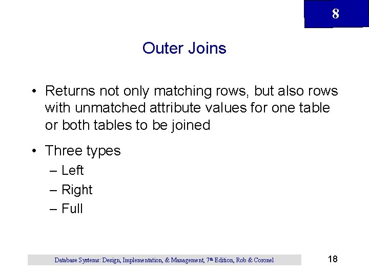 8 Outer Joins • Returns not only matching rows, but also rows with unmatched