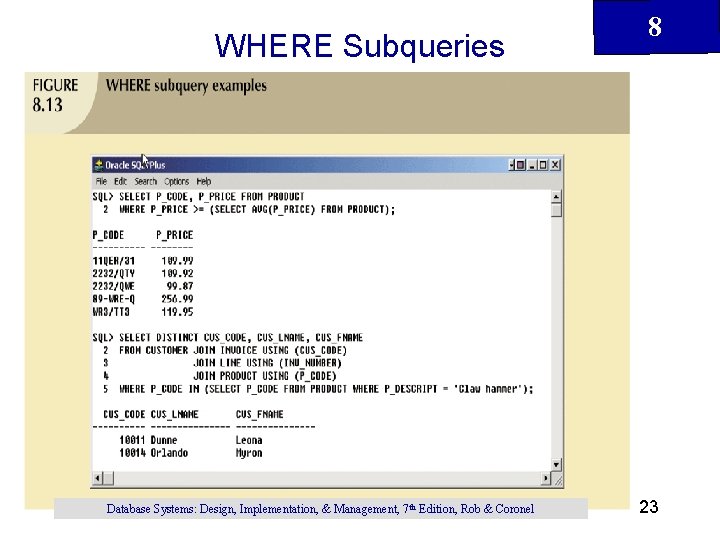 WHERE Subqueries Database Systems: Design, Implementation, & Management, 7 th Edition, Rob & Coronel