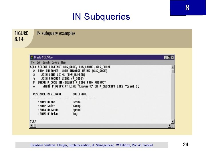 IN Subqueries Database Systems: Design, Implementation, & Management, 7 th Edition, Rob & Coronel